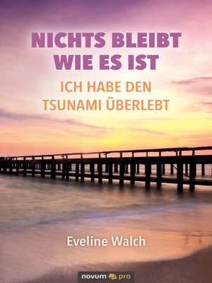 cover image of Nichts bleibt wie es ist – Ich habe den Tsunami überlebt